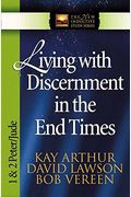 Living With Discernment In The End Times: 1 & 2 Peter And Jude