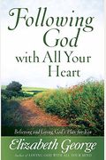 Following God With All Your Heart: Believing And Living God's Plan For You
