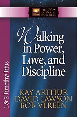 Walking In Power, Love, And Discipline: 1 & 2 Timothy And Titus (The New Inductive Study Series) Walking In Power, Love, And Discipline: 1 & 2 Timothy And Titus (The New Inductive Study Series)