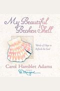 My Beautiful Broken Shell: Words Of Hope To Refresh The Soul