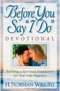Before You Say I Do(R) Devotional: Building A Spiritual Foundation For Your Life Together
