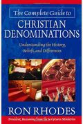 The Complete Guide To Christian Denominations: Understanding The History, Beliefs, And Differences