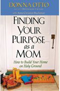 Finding Your Purpose As A Mom: How To Build Your Home On Holy Ground