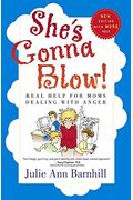 She's Gonna Blow!: Real Help For Moms Dealing With Anger