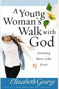A Young Woman's Walk With God: Growing More Like Jesus