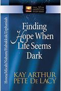 Finding Hope When Life Seems Dark: Hosea/Micah/Nahum/Habakkuk/Zephaniah