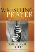 Wrestling Prayer: A Passionate Communion With God