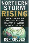 Northern Storm Rising: Russia, Iran, And The Emerging End-Times Military Coalition Against Israel