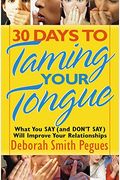 30 Days To Taming Your Tongue: What You Say (And Don't Say) Will Improve Your Relationships