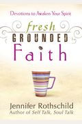 Fresh Grounded Faith: Devotions To Awaken Your Spirit
