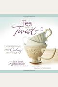 Tea With A Twist: Entertaining And Cooking With Tea