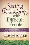 Setting Boundaries(r) with Difficult People: Six Steps to Sanity for Challenging Relationships
