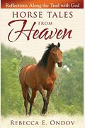 Horse Tales From Heaven: Reflections Along The Trail With God