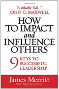 How To Impact And Influence Others: 9 Keys To Successful Leadership