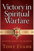 Victory In Spiritual Warfare: Outfitting Yourself For The Battle