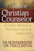 The New Christian Counselor: A Fresh Biblical And Transformational Approach