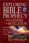 Exploring Bible Prophecy From Genesis To Revelation: Clarifying The Meaning Of Every Prophetic Passage
