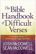 The Bible Handbook Of Difficult Verses: A Complete Guide To Answering The Tough Questions