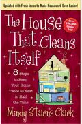 The House That Cleans Itself: 8 Steps To Keep Your Home Twice As Neat In Half The Time