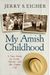 My Amish Childhood: A True Story Of Faith, Family, And The Simple Life