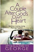 A Couple After God's Own Heart: Building A Lasting, Loving Marriage Together