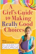 GuíA De Una Jovencita Para Las Buenas Decisiones = A Girl's Guide To Making Really Good Choices
