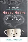 Happy Habits For Every Couple: 21 Days To A Better Relationship