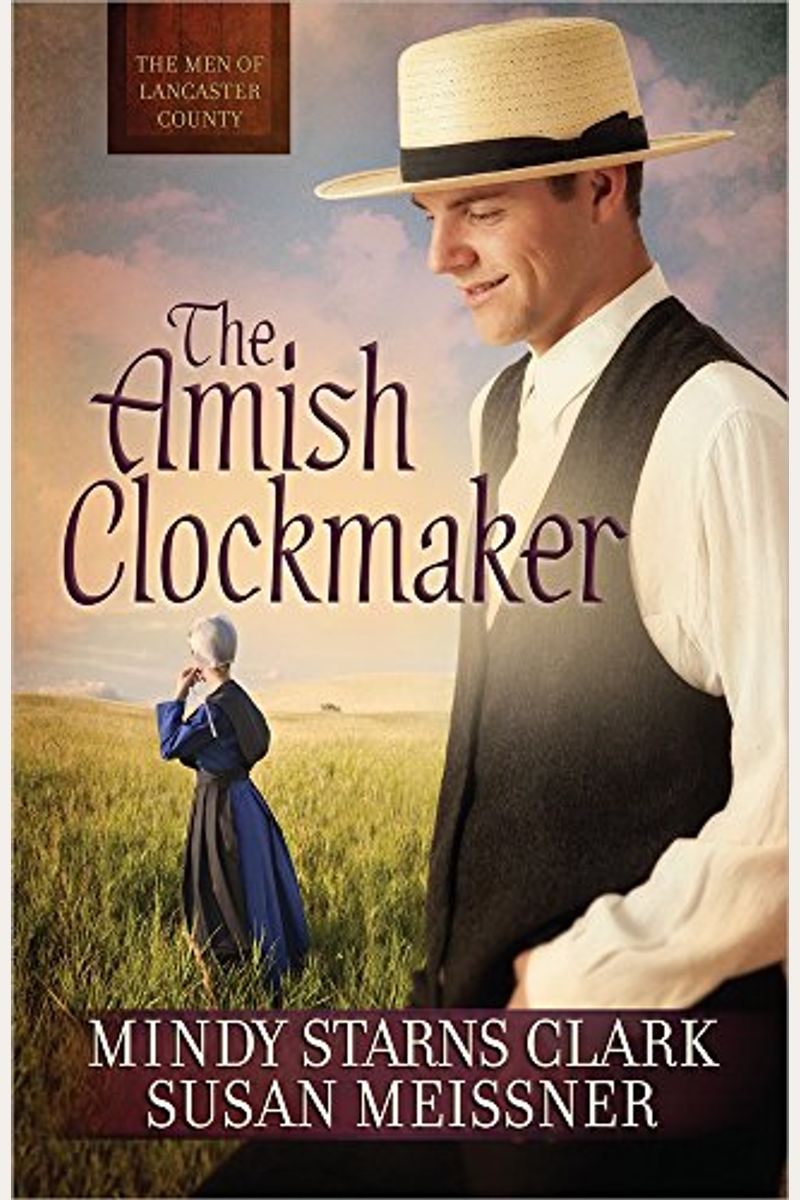 The Amish Clockmaker: The Men Of Lancaster County