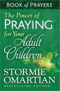 The Power Of Praying For Your Adult Children Book Of Prayers
