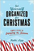 Get Yourself Organized For Christmas: Simple Steps To Enjoying The Season
