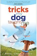Tricks My Dog Taught Me: About Life, Love, And God