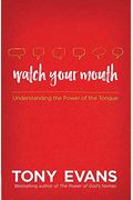Watch Your Mouth: Understanding The Power Of The Tongue