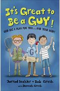 It's Great To Be A Guy!: God Has A Plan For You...And Your Body!