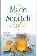 The Made-From-Scratch Life: Simple Ways to Create a Natural Home