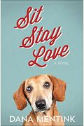 Sit, Stay, Love: A Novel For Dog Lovers Volume 1