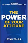 The Power Of Your Attitude: 7 Choices For A Happy And Successful Life