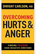 Overcoming Hurts And Anger: Finding Freedom From Negative Emotions