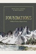 Foundations: 12 Biblical Truths To Shape A Family