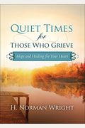 Quiet Times For Those Who Grieve: Hope And Healing For Your Heart