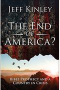 The End Of America?: Bible Prophecy And A Country In Crisis