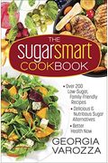 The Sugar Smart Cookbook: *Over 200 Low-Sugar, Family-Friendly Recipes *Delicious And Nutritious Sugar Alternatives *Better Health Now