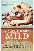 The Call Of The Mild: Misadventures In Africa, Hollywood, And Other Wild Places