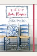 The Diy Home Planner: Practical Tips And Inspiring Ideas To Decorate It Yourself