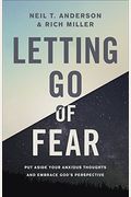 Letting Go Of Fear: Put Aside Your Anxious Thoughts And Embrace God's Perspective