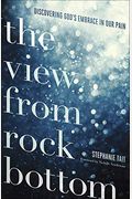 The View From Rock Bottom: Discovering God's Embrace In Our Pain