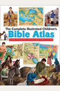 The Complete Illustrated Children's Bible Atlas: Hundreds Of Pictures, Maps, And Facts To Make The Bible Come Alive