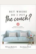 But Where Do I Put The Couch?: And Answers To 100 Other Home Decorating Questions