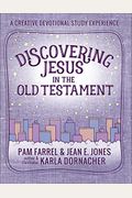 Discovering Jesus In The Old Testament: A Creative Devotional Study Experience