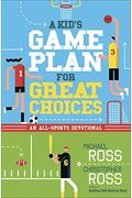 A Kid's Game Plan For Great Choices: An All-Sports Devotional