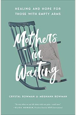 Mothers in Waiting: Healing and Hope for Those with Empty Arms Mothers in Waiting: Healing and Hope for Those with Empty Arms